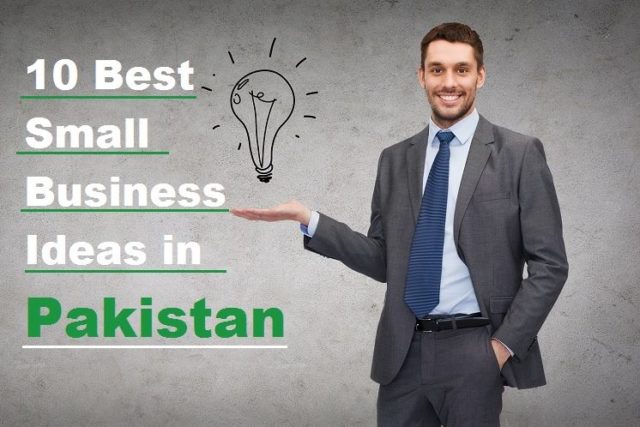 10 Best Small Business Ideas in Pakistan